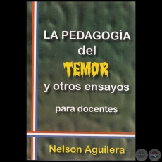 LA PEDAGOGÍA DEL TEMOR Y OTROS ENSAYOS - Autor NELSON AGUILERA - Año 2011